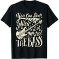 thumbnail image 1 of Bassist You Can Hear The Music But You Feel The Bass Guitar T-Shirt, 1 of 4