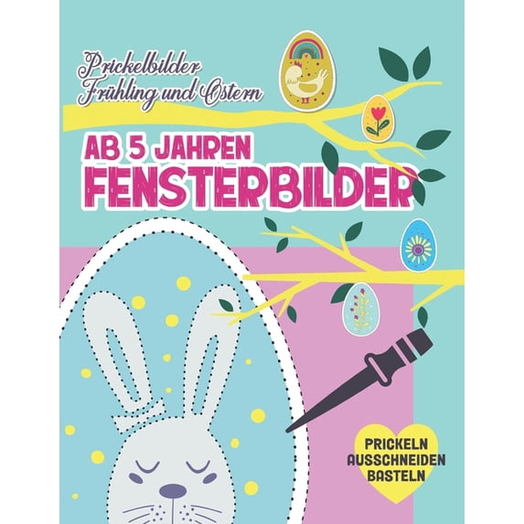 Basteln AB 5 Prickelbilder ab 5 Jahren. Fensterbilder Frühling und Ostern. Prickeln Ausschneiden und Basteln: Prickelblock für Junge , (Paperback)