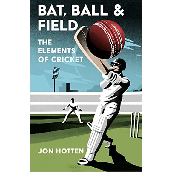 Pre-Owned Bat, Ball and Field: A Guide to the History, Miscellany and Magic of the Sport of Cricket Hardcover