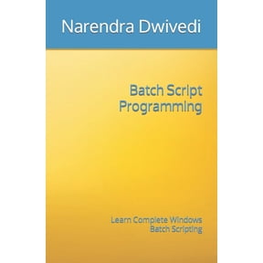 Batch Script Programming: Learn Complete Windows Batch Scripting, (Paperback)