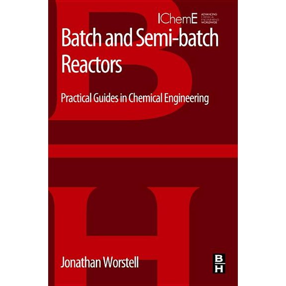 Batch and Semi-Batch Reactors: Practical Guides in Chemical Engineering, (Paperback)