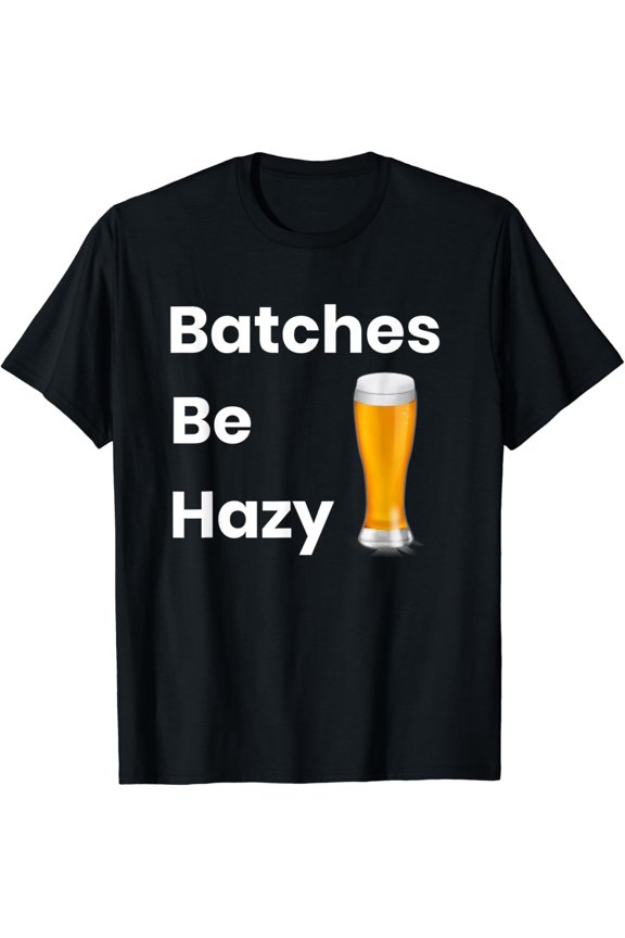 Batches Be Hazy Brewery Love Craft Beer T-Shirt