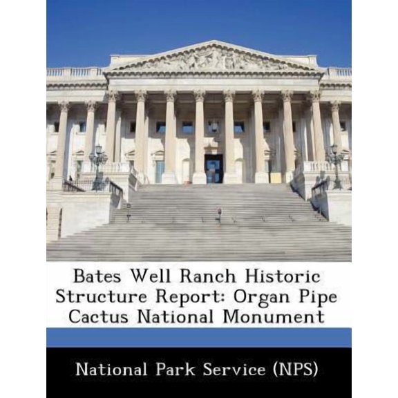 Bates Well Ranch Historic Structure Report: Organ Pipe Cactus National Monument Paperback