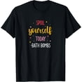 thumbnail image 1 of Bath Bombs Lover Apparel Spoil Yourself Today Relaxing Quote T-Shirt, 1 of 4