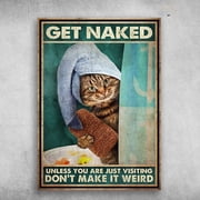 Bath Cat - Get Naked, Unless You Are Just Visiting, Dont Make It Weird 11 x 17 Inch Poster