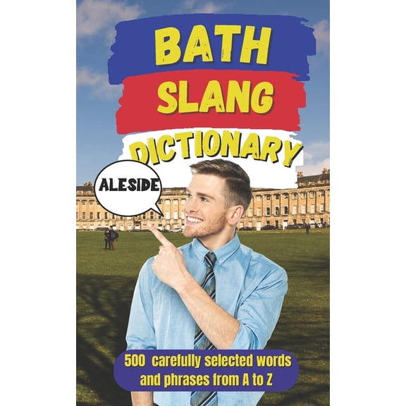 Bath Slang Dictionary: A Humorous Guide to Bath's Real Language and Culture, (Paperback)
