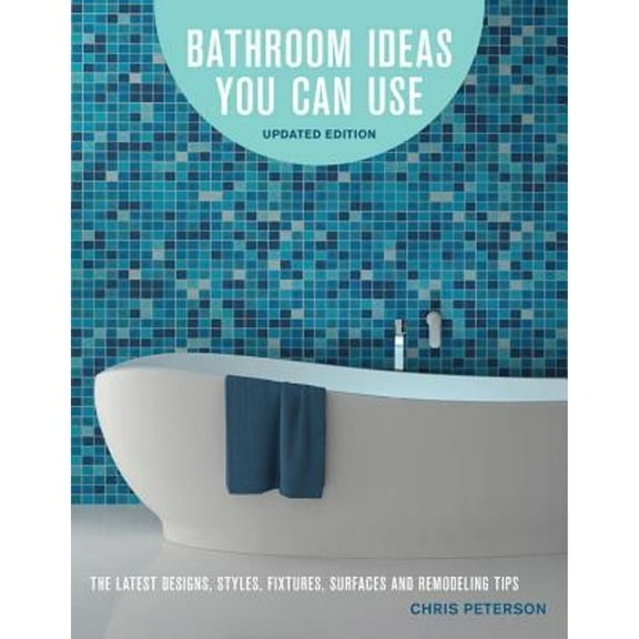 Pre-Owned Bathroom Ideas You Can Use, Updated Edition: The Latest Designs, Styles, Fixtures, Surfaces and Remodeling Tips (Paperback) 0760357803 9780760357804