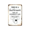 thumbnail image 1 of This Is a Bathroom Not an Internet Cafe 10 Inch x 14 Inch Metal Sign Novelty Aluminum Durable Weatherproof UV Protected Perfect for Bathrooms Homes Fun Gag Gift for Guests Crafted in, 1 of 5