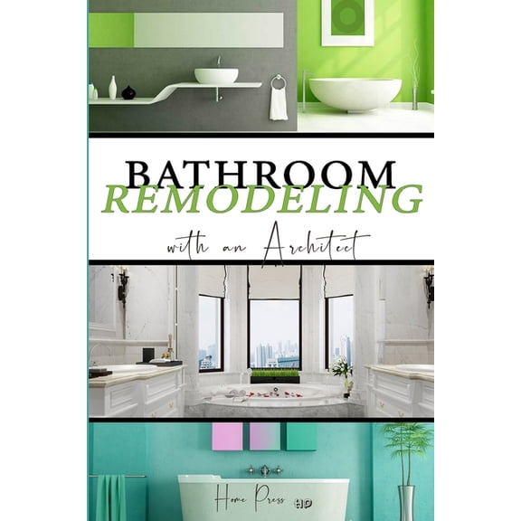 Remodeling Idea BATHROOM Remodeling with an Architect: Design Ideas to Modernize Your Bathroom - THE LATEST TRENDS +50, (Paperback)