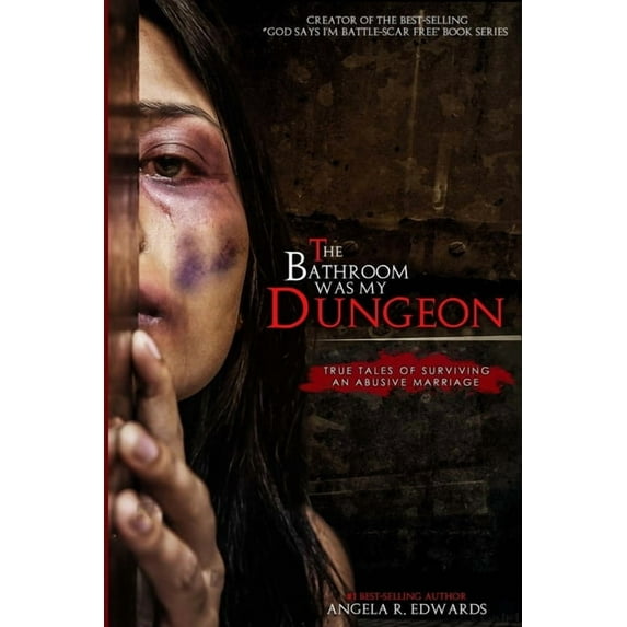 Bathroom Was My Dungeon : True Tales of Surviving an Abusive Marriage