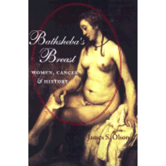 Pre-Owned Bathshebas Breast: Women, Cancer, and History Hardcover James S. Olson
