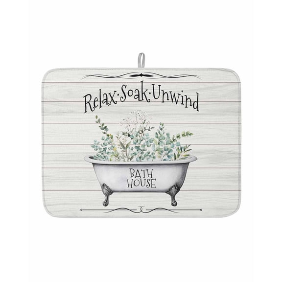 Bathtub Eucalyptus Relax Soak Unwind Quote Dish Drying Mats for Kitchen Counter,Absorbent Microfiber Dish Drainer Rack Mat Wood Barn Drying Pad for Sinks,Utensils,Countertops,18x24in