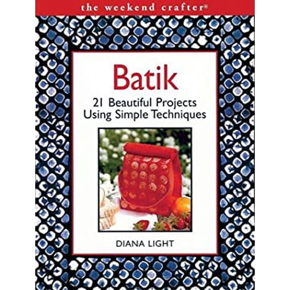 Pre-Owned The Weekend Crafter: Batik: 20 Beautiful Projects Using Simple Techniques (Paperback) 1579904947 9781579904944