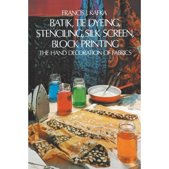 Batik, Tie Dyeing, Stenciling, Silk Screen, Block Printing, (Paperback)