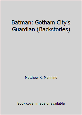 Pre-Owned Batman: Gotham City's Guardian (Backstories) (Paperback) 0545868165 9780545868167