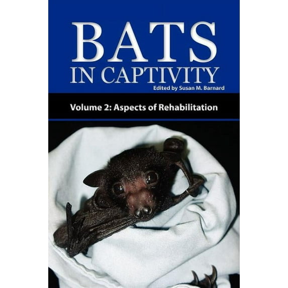 Bats in Captivity - Volume 2: Aspects of Rehabilitation (Hardcover)