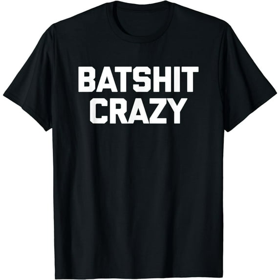 Batshit Crazy T-Shirt funny saying sarcastic novelty humor T-Shirt