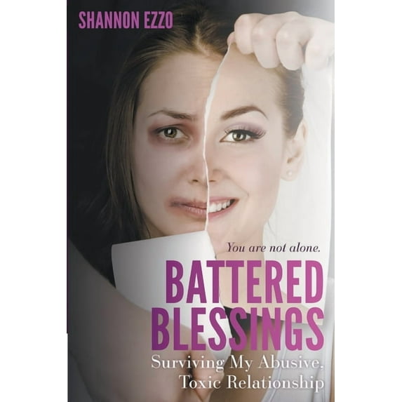 Battered Blessings: Surviving My Abusive, Toxic Relationship, (Paperback)