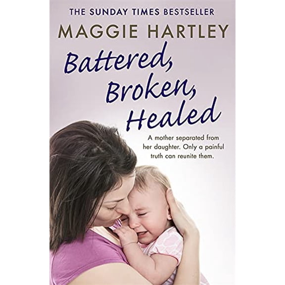Pre-Owned Battered, Broken, Healed: The True Story of a Mother Separated from Her Daughter. Only a Painful Truth Can Bring Them Back Together (Paperback) 1409177025 9781409177029