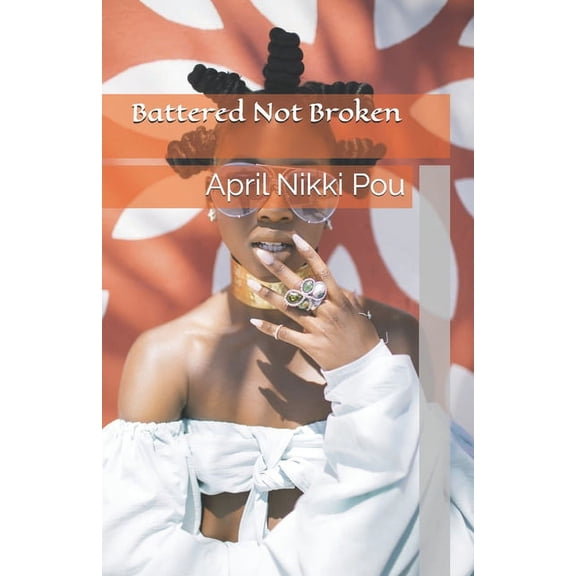 Battered Not Broken: A Dutchess Nik Story (Paperback)