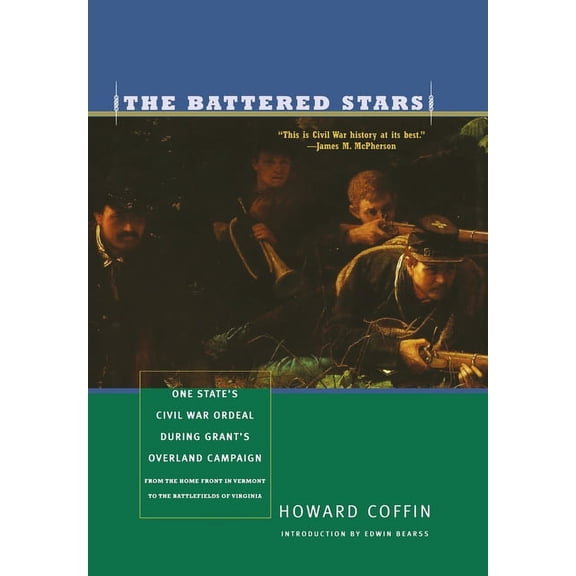 Battered Stars: One State's Civil War Ordeal During Grant's Overland Campaign: From the Home Front in Vermont to the Bat, (Hardcover)