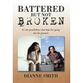 thumbnail image 1 of Battered But Not Broken: It's The Possibilities That Kept Her Going Not The Grantees, (Hardcover), 1 of 1