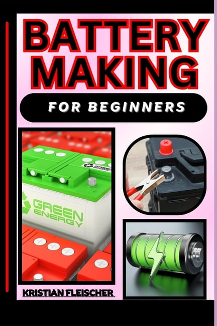 Battery Making for Beginners: The Complete Practice Guide On Easy ...
