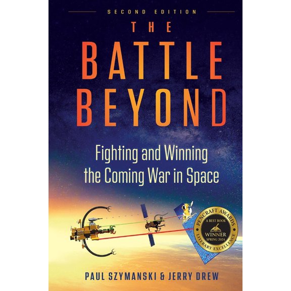 The Battle Beyond The Battle Beyond - Fighting and Winning the Coming War in Space: Detailed Technical Discussions on Fighting Space Wars, (Paperback)