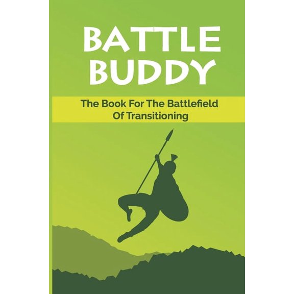 Battle Buddy: The Book For The Battlefield Of Transitioning: Make An Impactful Transition In Life (Paperback)
