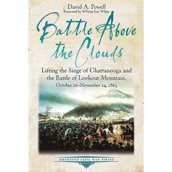 Pre-Owned Battle Above the Clouds: Lifting the Siege of Chattanooga and the Battle of Lookout Mountain, October 16 - November 24, 1863 (Paperback) 1611213770 9781611213775