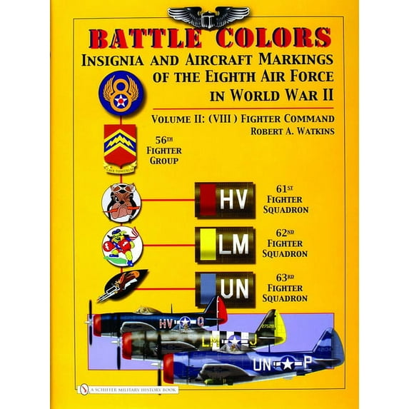 Battle Colors: Insignia and Aircraft Markings of the 8th Air Force in World War II: Vol 2: (VIII) Fighter Command (Hardcover)