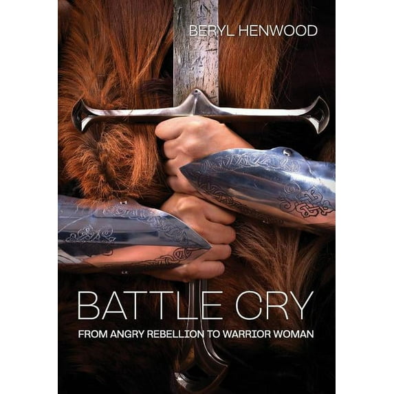 Battle Cry: From Angry Rebellion to Warrior Woman, (Paperback)
