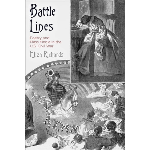 Battle Lines: Poetry and Mass Media in the U.S. Civil War, (Hardcover)