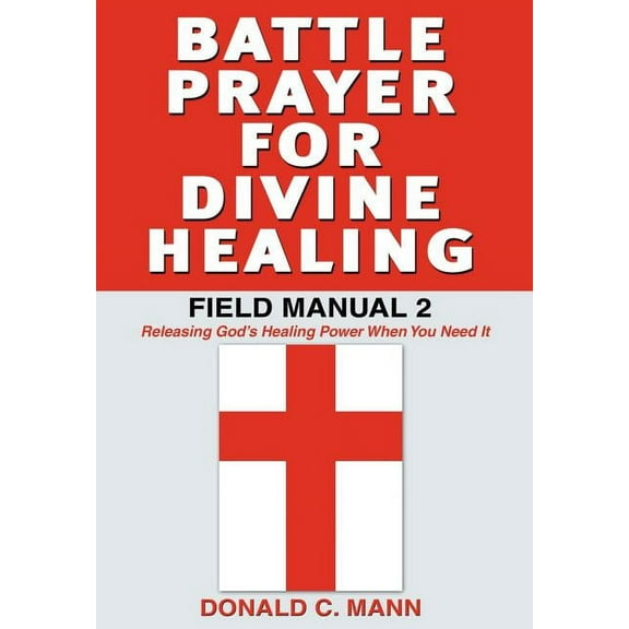 Battle Prayer for Divine Healing: Field Manual 2, (Hardcover)