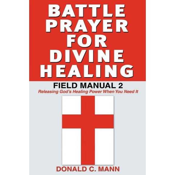 Battle Prayer for Divine Healing: Field Manual 2, (Paperback)