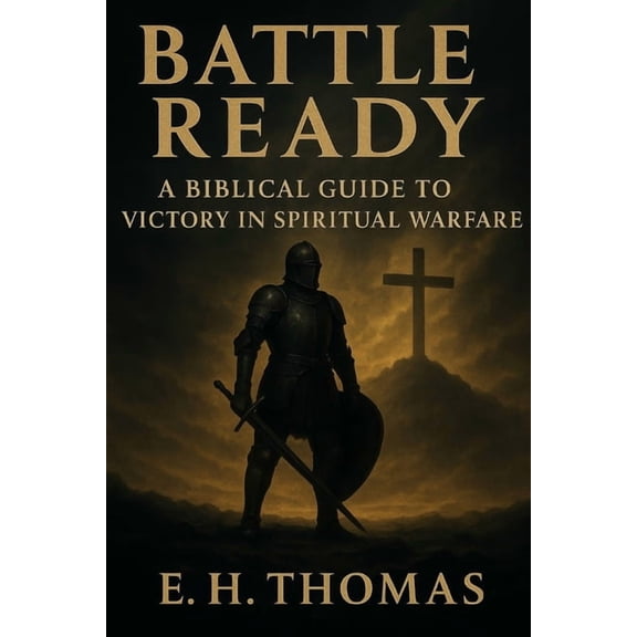 Battle Ready: A Biblical Guide to Victory in Spiritual Warfare, (Paperback)