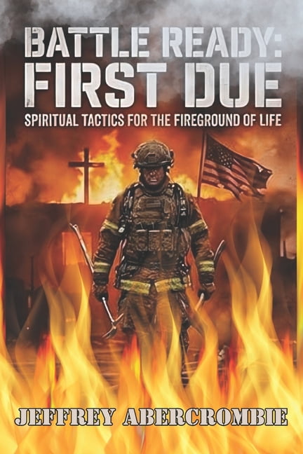 Battle Ready: First Due: Spiritual Tactics For The Fire-ground Of Life, (Paperback)