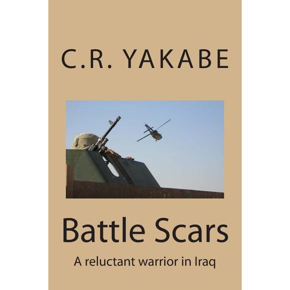 Battle Scars : A reluctant warrior in Iraq (Paperback)