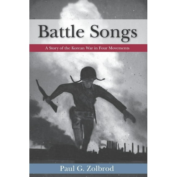 Battle Songs: A Story of the Korean War in Four Movements (Paperback) by Paul G Zolbrod