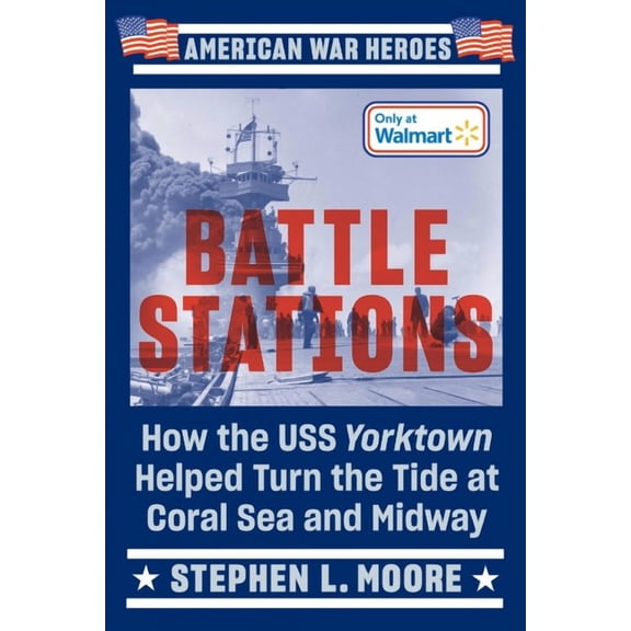 Battle Stations: How the USS Yorktown Helped Turn the Tide at Coral Sea and Midway (American War Heroes) (Walmart Exclusive)