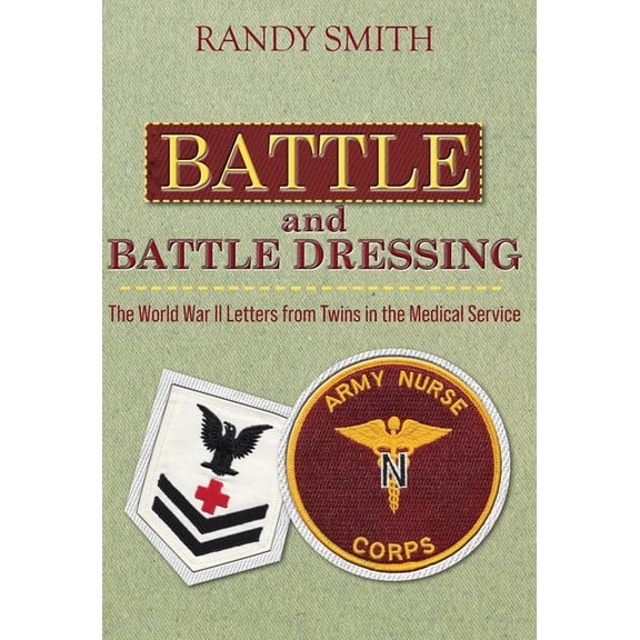 Battle and Battle Dressing: The World War II Letters from Twins in the Medical Service, (Hardcover)