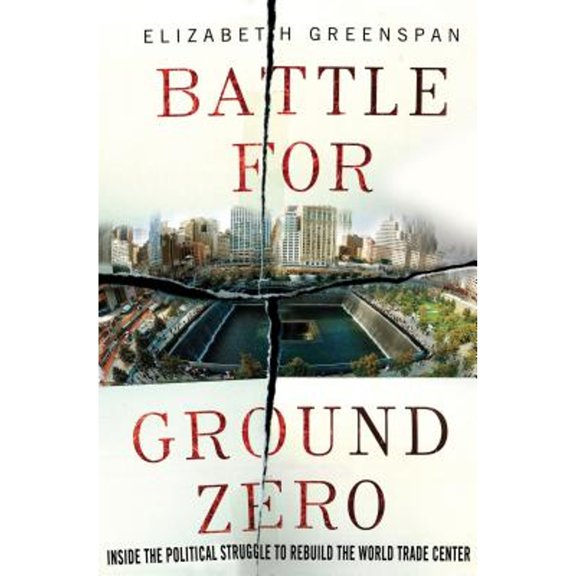 Pre-Owned Battle for Ground Zero: Inside the Political Struggle to Rebuild the World Trade Center (Hardcover) 0230341381 9780230341388