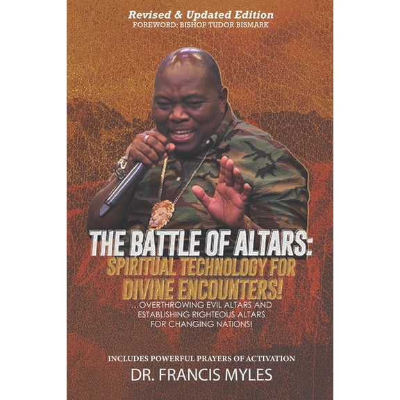 Battle of Altars: Spiritual Technology for Divine Encounters: Overthrowing Evil Altars and Establishing Righteous Altars, (Paperback)