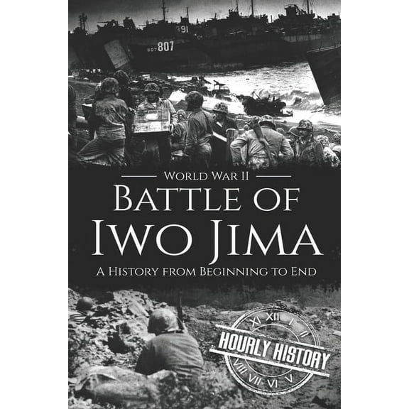 Battle of Iwo Jima - World War II: A History from Beginning to End (Paperback) by Hourly History