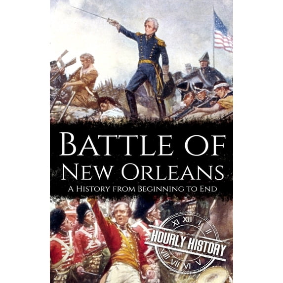 Battle of New Orleans: A History from Beginning to End (Paperback)