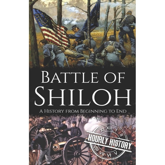 Battle of Shiloh: A History from Beginning to End