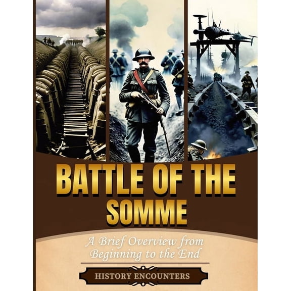 Battle of the Somme: A Brief Overview from Beginning to the End, (Paperback)