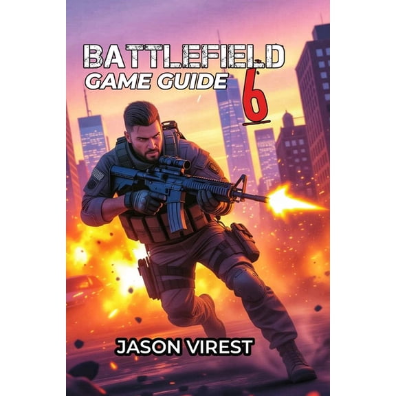 Battlefield 6 Game Guide: Master Every Class, Dominate The Maps, and Win Every Match - Your Essential Strategy for New a, (Paperback)