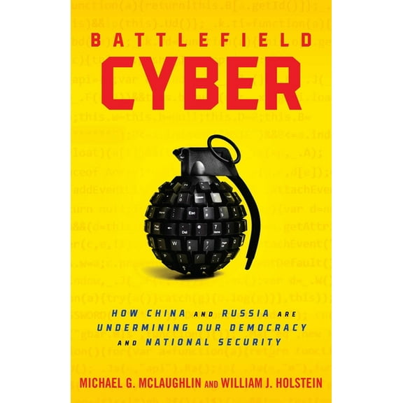 Battlefield Cyber: How China and Russia are Undermining Our Democracy and National Security, (Hardcover)
