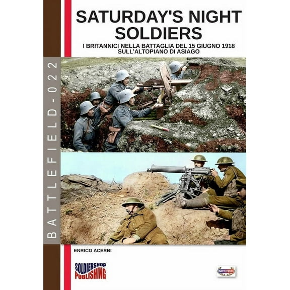 Battlefield Saturday night soldiers: I britannici nella battaglia del 15 giugno 1918 sull'altopiano di Asiago, Book 022, (Paperback)